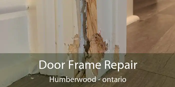 Door Frame Repair Humberwood - ontario