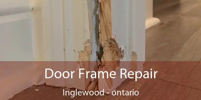 Door Frame Repair Inglewood - ontario