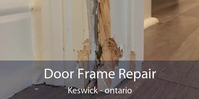 Door Frame Repair Keswick - ontario