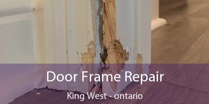 Door Frame Repair King West - ontario