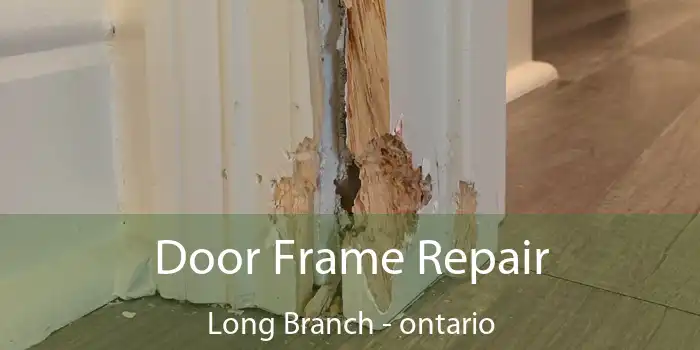 Door Frame Repair Long Branch - ontario