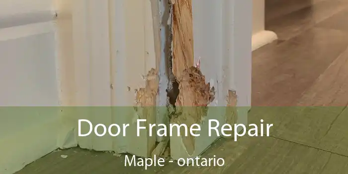 Door Frame Repair Maple - ontario
