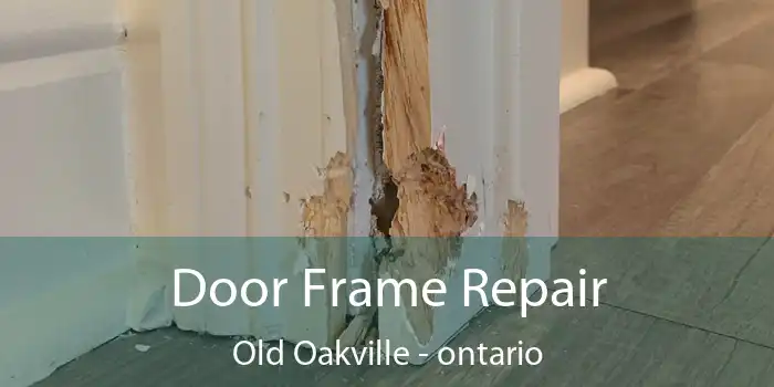 Door Frame Repair Old Oakville - ontario