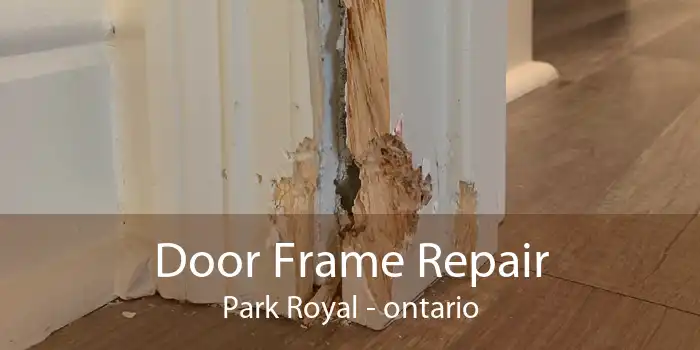 Door Frame Repair Park Royal - ontario