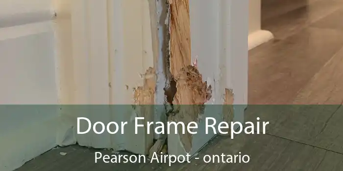 Door Frame Repair Pearson Airpot - ontario