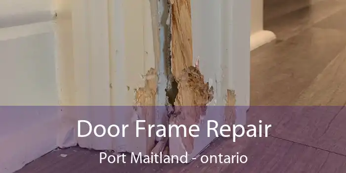 Door Frame Repair Port Maitland - ontario