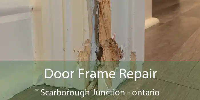 Door Frame Repair Scarborough Junction - ontario