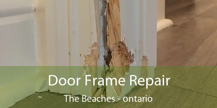 Door Frame Repair The Beaches - ontario
