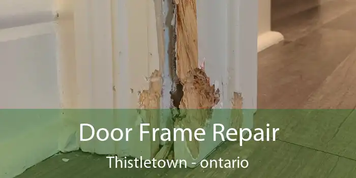 Door Frame Repair Thistletown - ontario