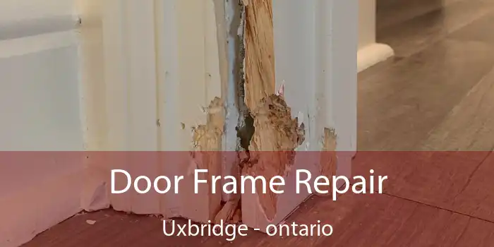 Door Frame Repair Uxbridge - ontario
