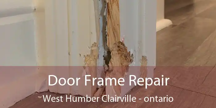 Door Frame Repair West Humber Clairville - ontario