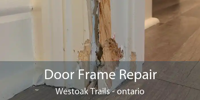 Door Frame Repair Westoak Trails - ontario