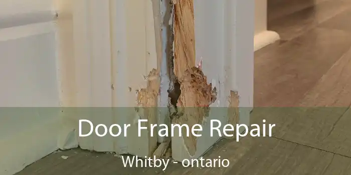 Door Frame Repair Whitby - ontario