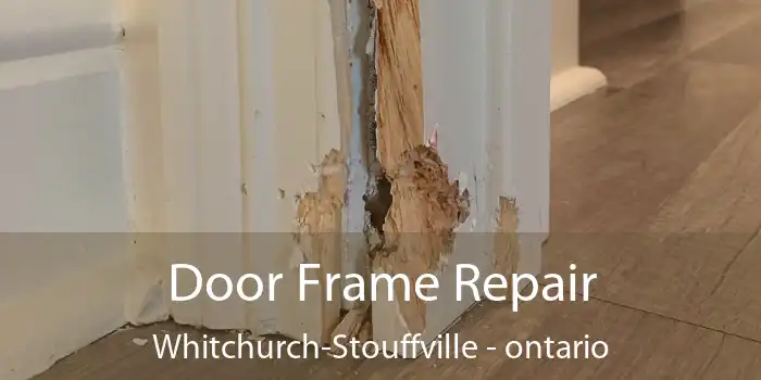Door Frame Repair Whitchurch-Stouffville - ontario