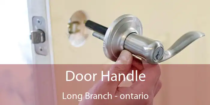 Door Handle Long Branch - ontario