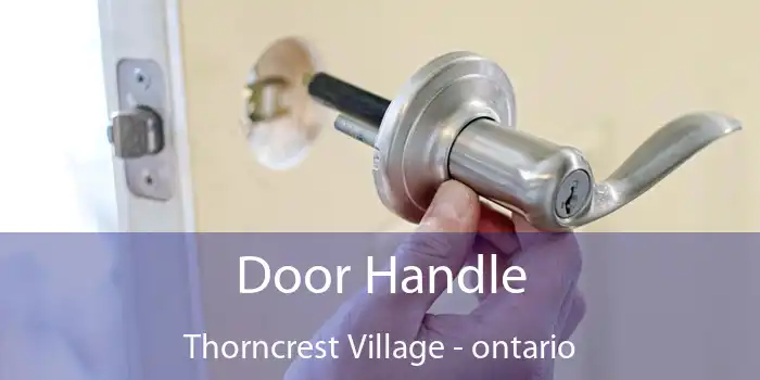 Door Handle Thorncrest Village - ontario