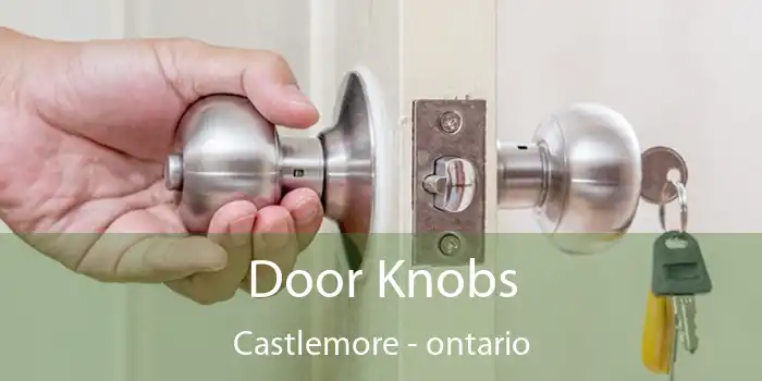 Door Knobs Castlemore - ontario