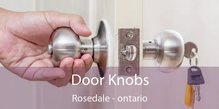 Door Knobs Rosedale - ontario