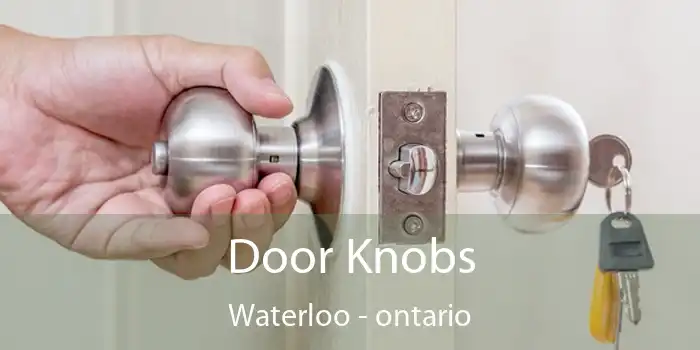 Door Knobs Waterloo - ontario