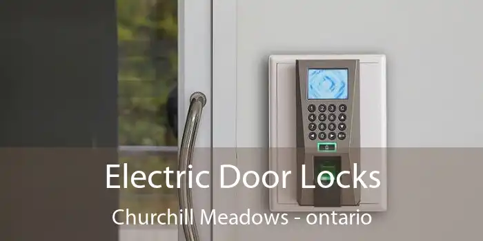 Electric Door Locks Churchill Meadows - ontario