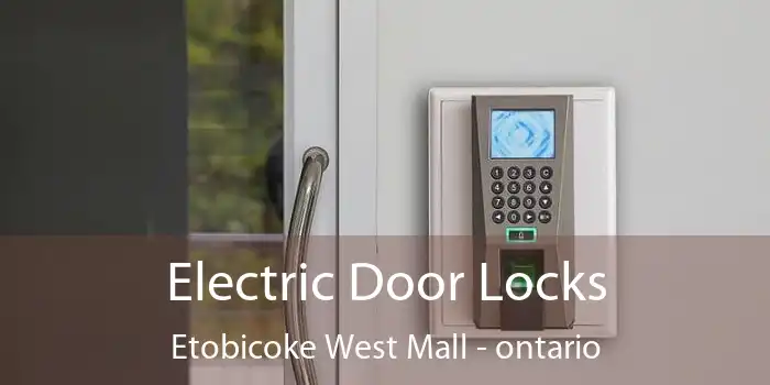 Electric Door Locks Etobicoke West Mall - ontario