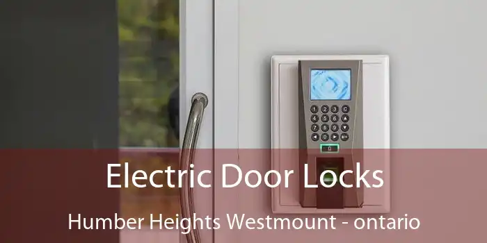 Electric Door Locks Humber Heights Westmount - ontario