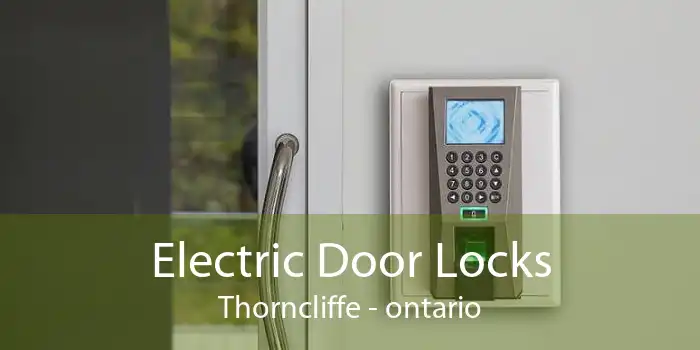 Electric Door Locks Thorncliffe - ontario