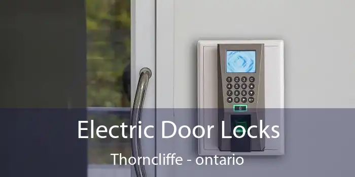 Electric Door Locks Thorncliffe - ontario