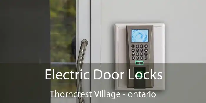 Electric Door Locks Thorncrest Village - ontario