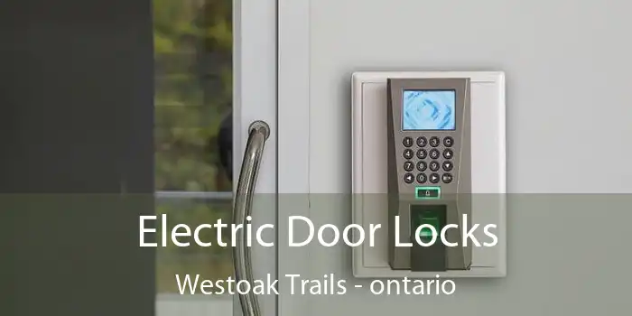 Electric Door Locks Westoak Trails - ontario