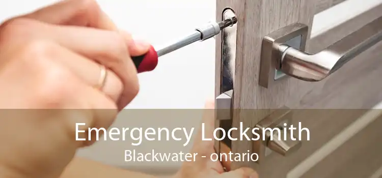 Emergency Locksmith Blackwater - ontario