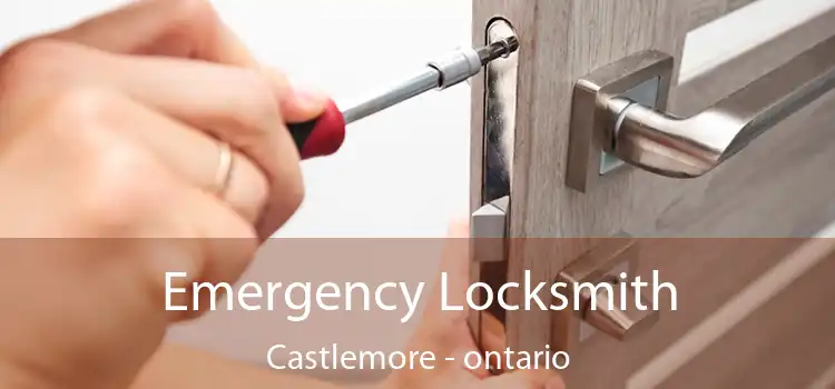 Emergency Locksmith Castlemore - ontario