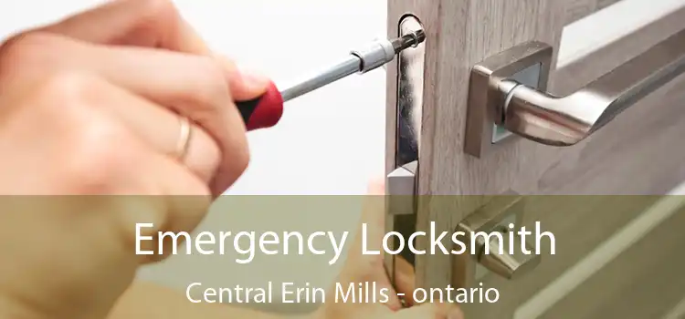 Emergency Locksmith Central Erin Mills - ontario