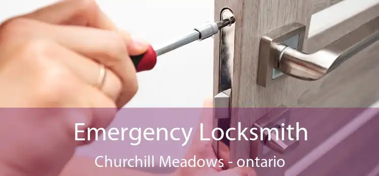 Emergency Locksmith Churchill Meadows - ontario
