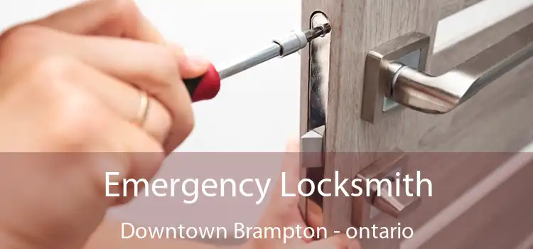 Emergency Locksmith Downtown Brampton - ontario