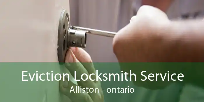 Eviction Locksmith Service Alliston - ontario