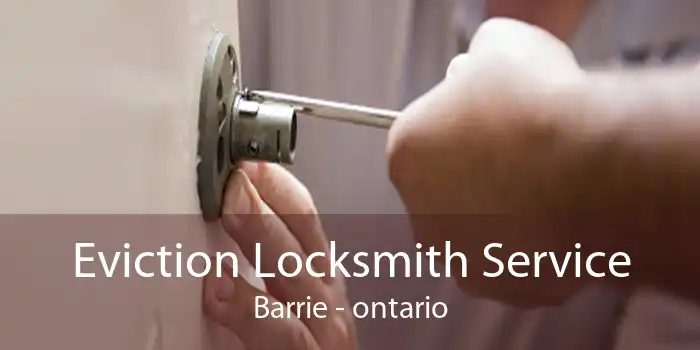 Eviction Locksmith Service Barrie - ontario