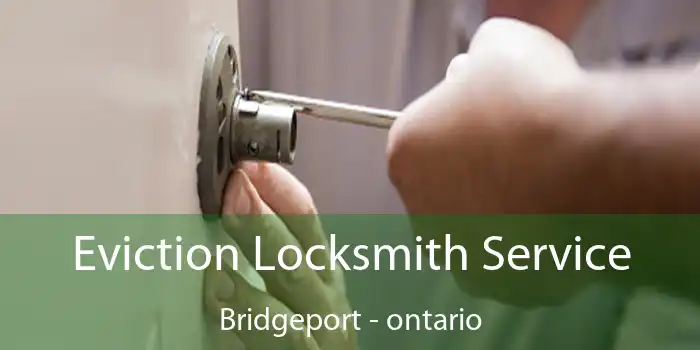 Eviction Locksmith Service Bridgeport - ontario