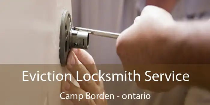Eviction Locksmith Service Camp Borden - ontario