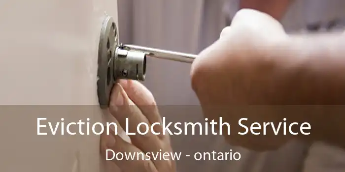 Eviction Locksmith Service Downsview - ontario