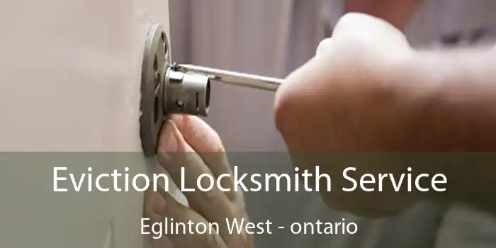 Eviction Locksmith Service Eglinton West - ontario