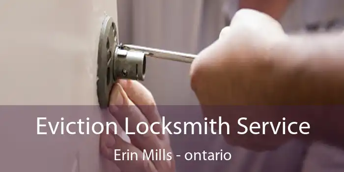Eviction Locksmith Service Erin Mills - ontario
