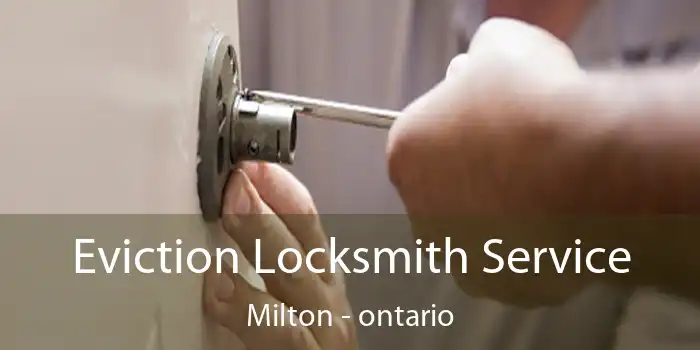 Eviction Locksmith Service Milton - ontario