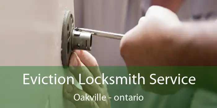 Eviction Locksmith Service Oakville - ontario