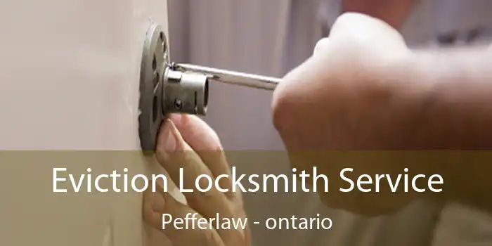Eviction Locksmith Service Pefferlaw - ontario