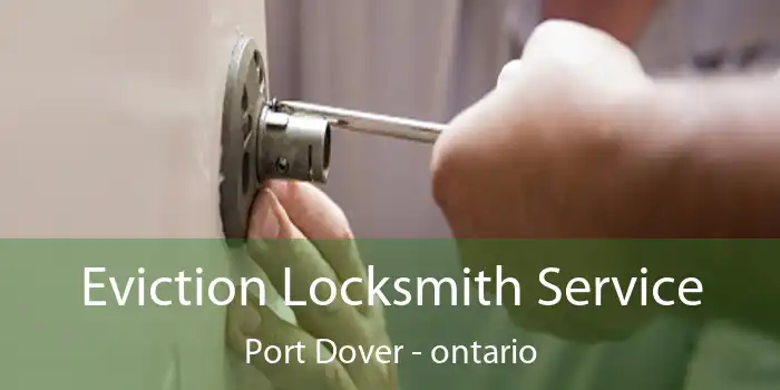 Eviction Locksmith Service Port Dover - ontario