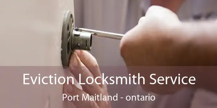 Eviction Locksmith Service Port Maitland - ontario