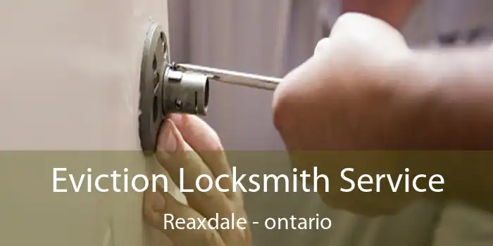 Eviction Locksmith Service Reaxdale - ontario