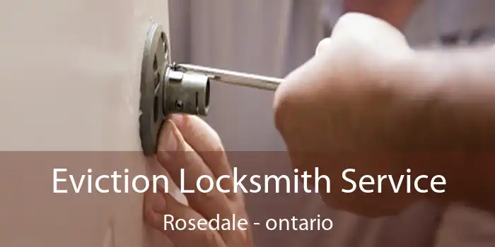 Eviction Locksmith Service Rosedale - ontario