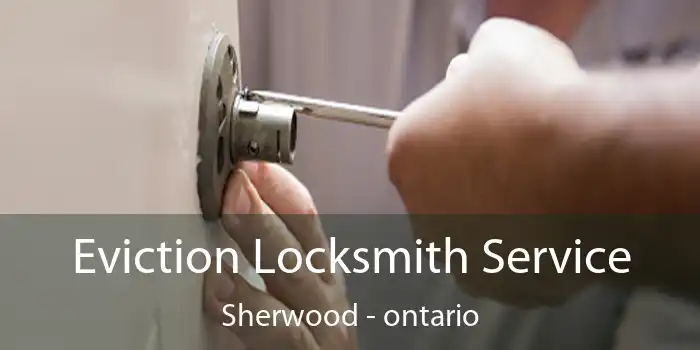 Eviction Locksmith Service Sherwood - ontario